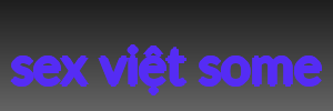 sex việt some